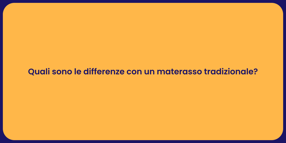 Quali sono le differenze con un materasso tradizionale?