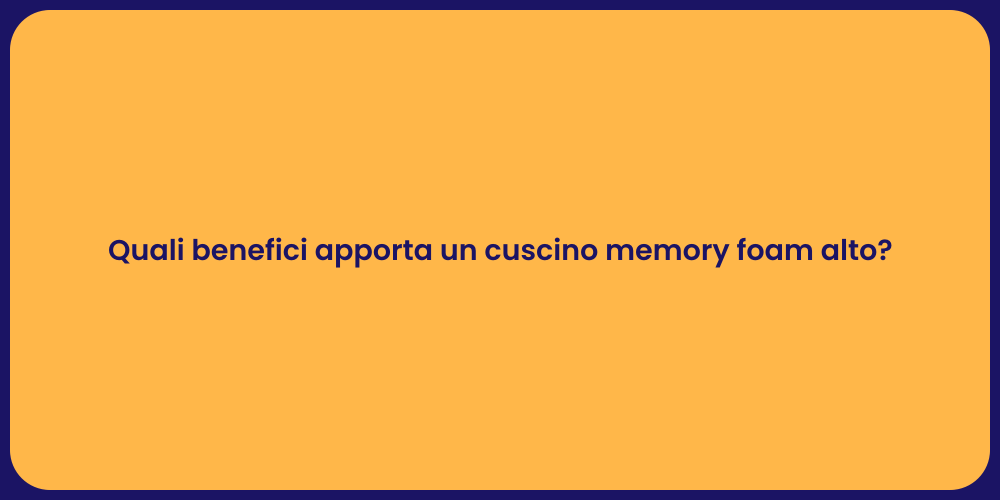 Quali benefici apporta un cuscino memory foam alto?