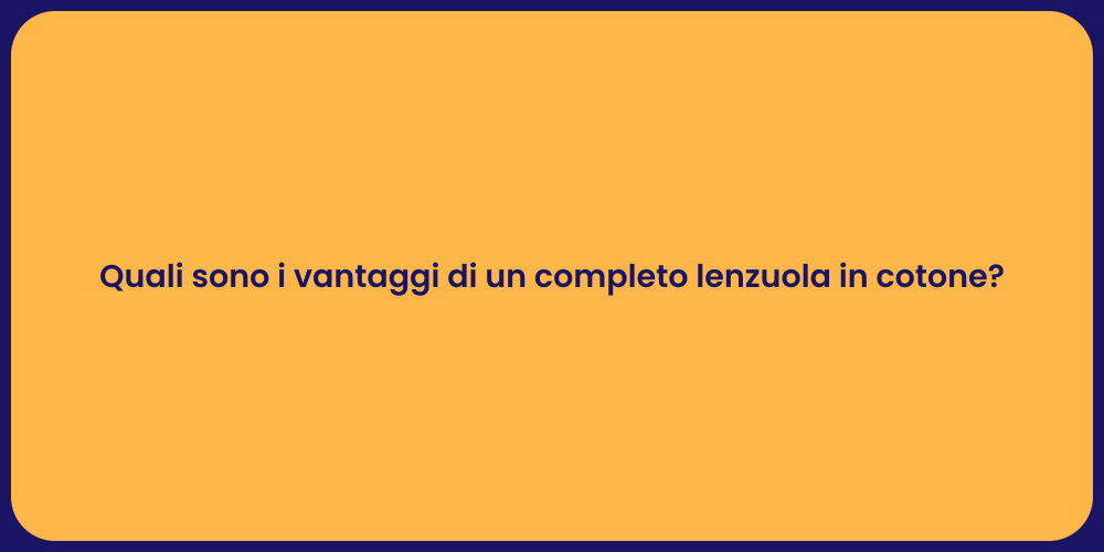 Quali sono i vantaggi di un completo lenzuola in cotone?