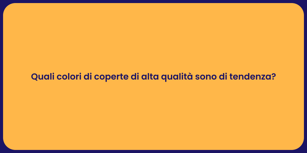 Quali colori di coperte di alta qualità sono di tendenza?