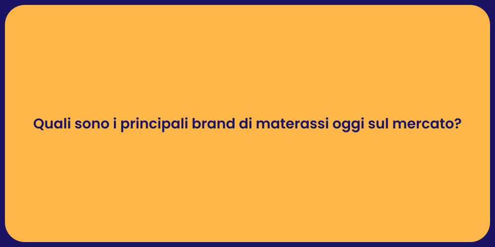 Quali sono i principali brand di materassi oggi sul mercato?