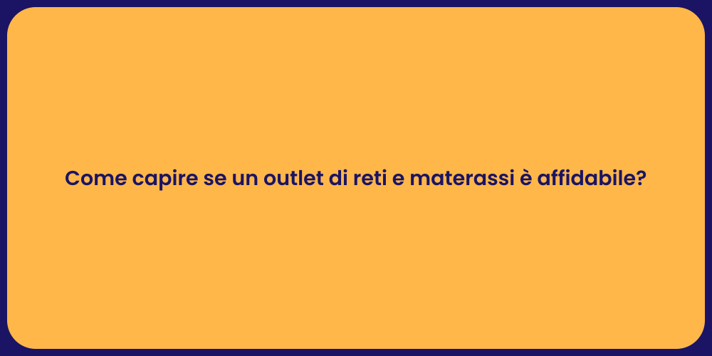 Come capire se un outlet di reti e materassi è affidabile?