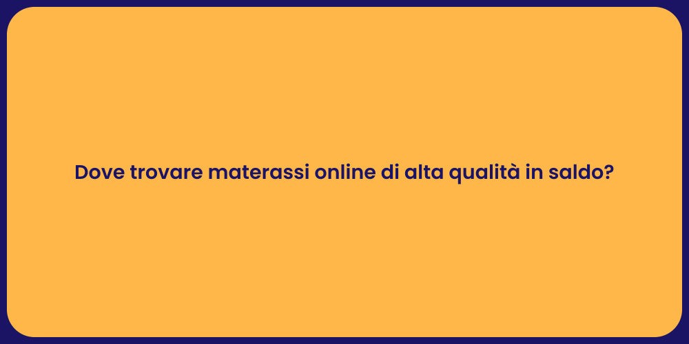 Dove trovare materassi online di alta qualità in saldo?