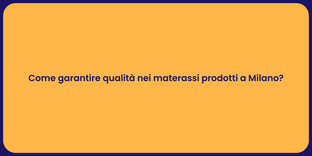 Come garantire qualità nei materassi prodotti a Milano?