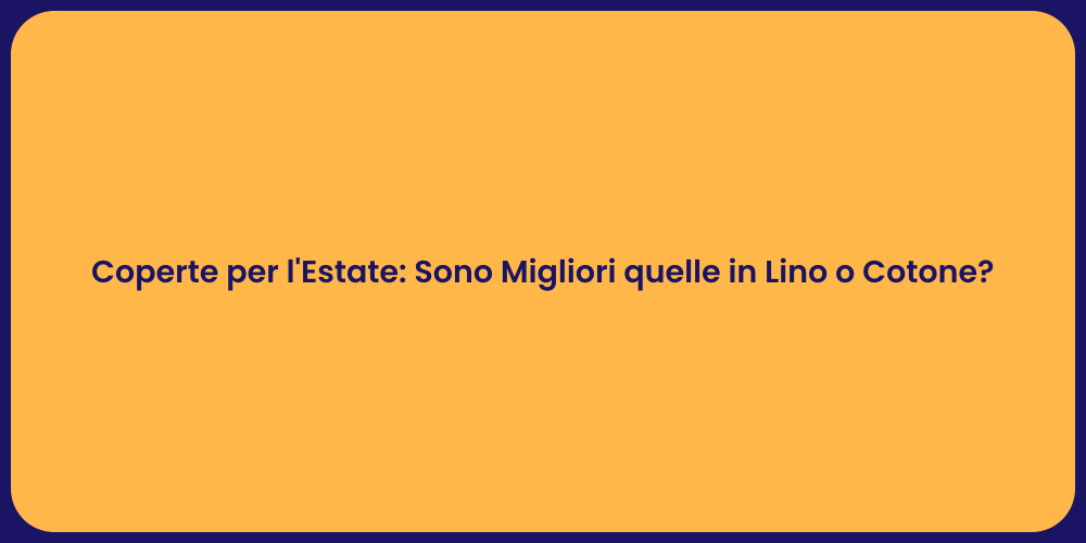 Coperte per l'Estate: Sono Migliori quelle in Lino o Cotone?