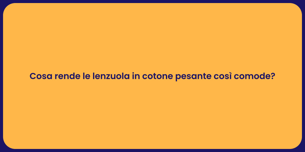 Cosa rende le lenzuola in cotone pesante così comode?