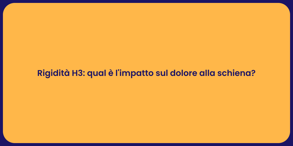Rigidità H3: qual è l'impatto sul dolore alla schiena?