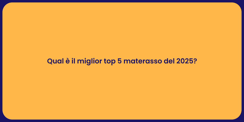 Qual è il miglior top 5 materasso del 2025?