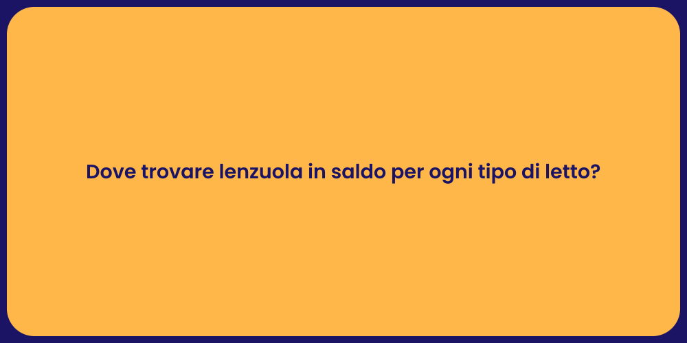 Dove trovare lenzuola in saldo per ogni tipo di letto?