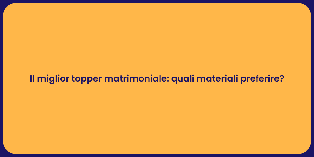 Il miglior topper matrimoniale: quali materiali preferire?
