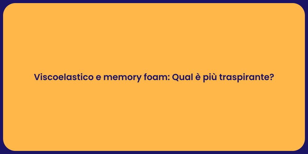 Viscoelastico e memory foam: Qual è più traspirante?