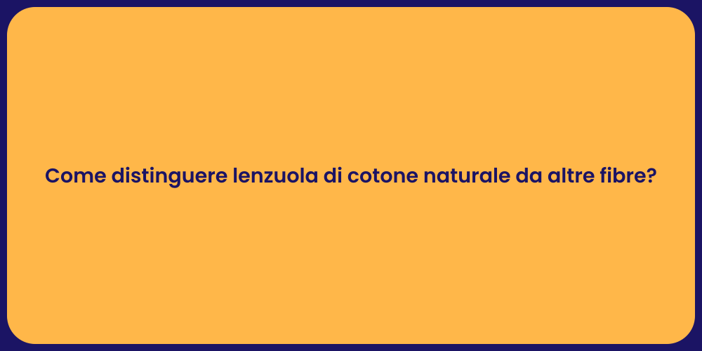 Come distinguere lenzuola di cotone naturale da altre fibre?