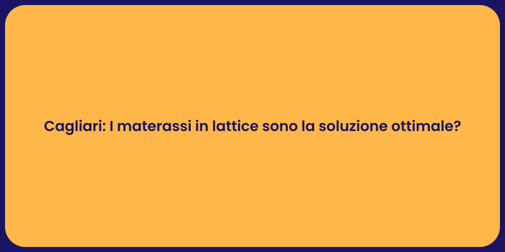 Cagliari: I materassi in lattice sono la soluzione ottimale?