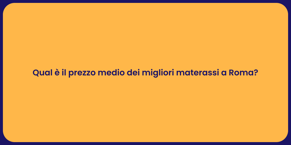 Qual è il prezzo medio dei migliori materassi a Roma?