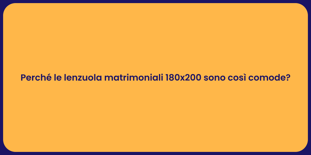 Perché le lenzuola matrimoniali 180x200 sono così comode?