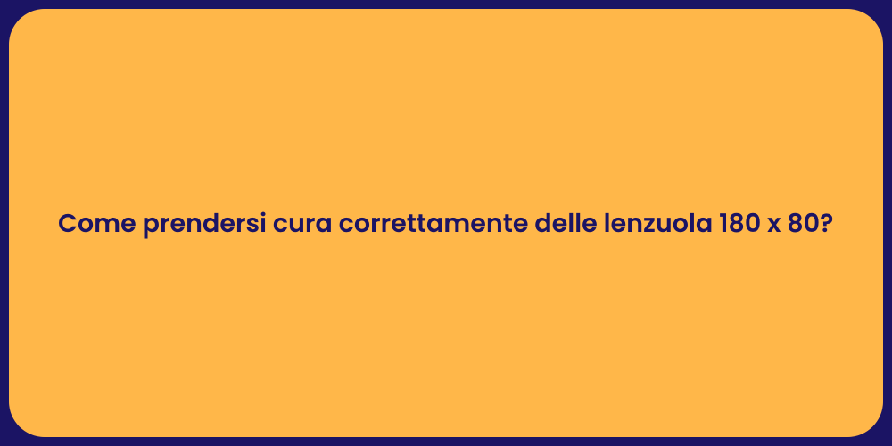 Come prendersi cura correttamente delle lenzuola 180 x 80?