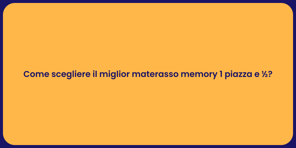 Come scegliere il miglior materasso memory 1 piazza e ½?