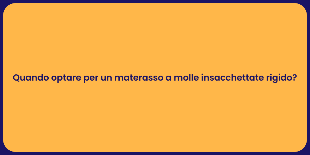 Quando optare per un materasso a molle insacchettate rigido?