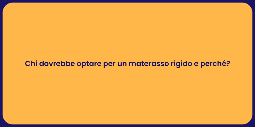 Chi dovrebbe optare per un materasso rigido e perché?