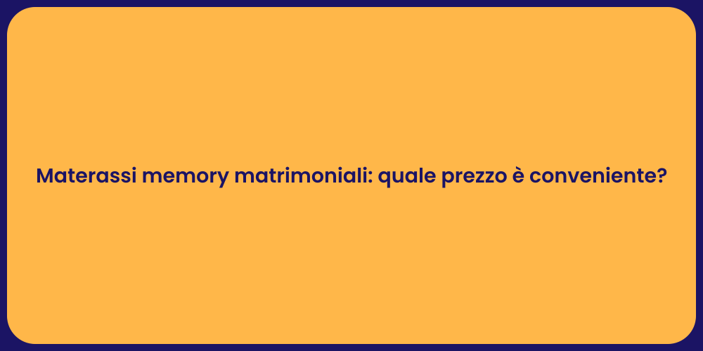 Materassi memory matrimoniali: quale prezzo è conveniente?