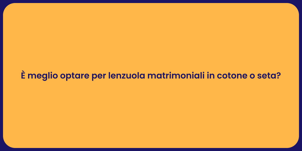 È meglio optare per lenzuola matrimoniali in cotone o seta?