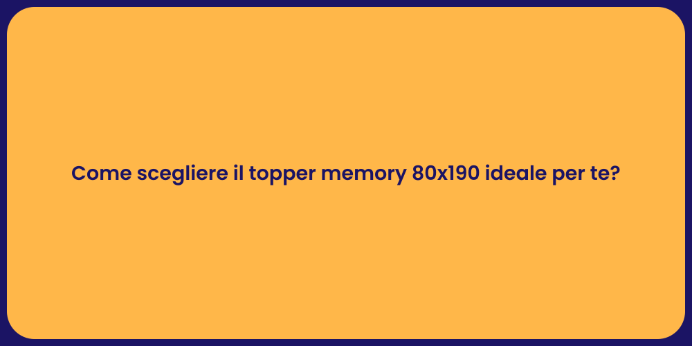 Come scegliere il topper memory 80x190 ideale per te?