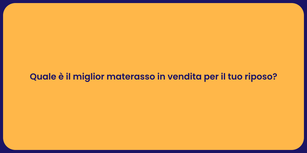 Quale è il miglior materasso in vendita per il tuo riposo?