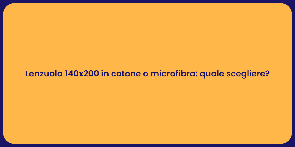 Lenzuola 140x200 in cotone o microfibra: quale scegliere?