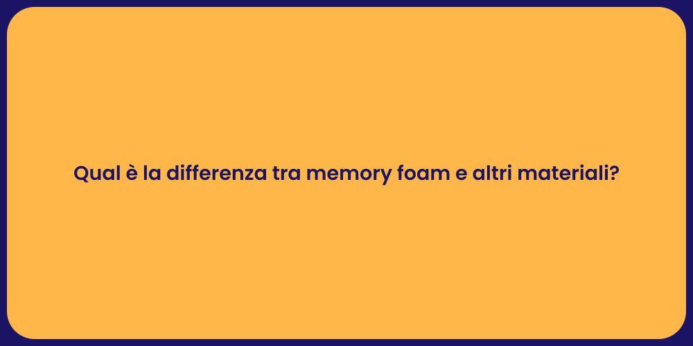 Qual è la differenza tra memory foam e altri materiali?