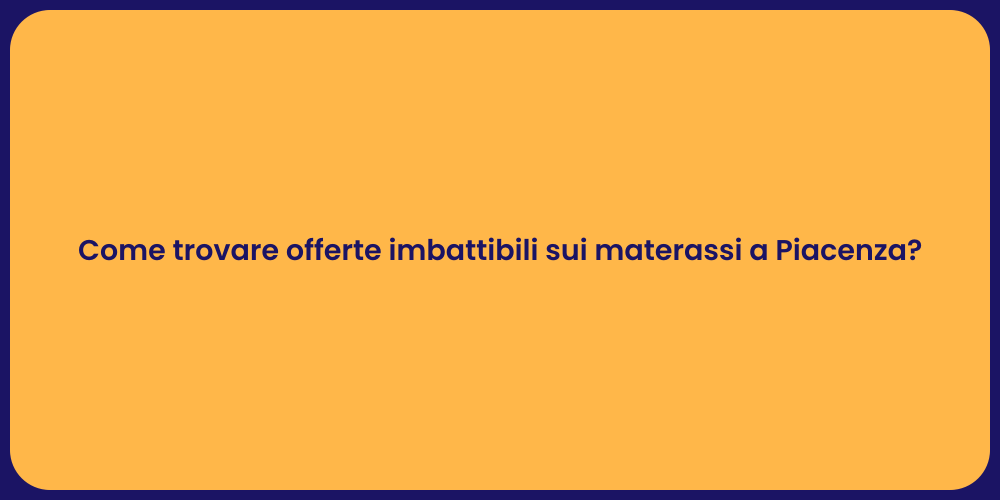 Come trovare offerte imbattibili sui materassi a Piacenza?