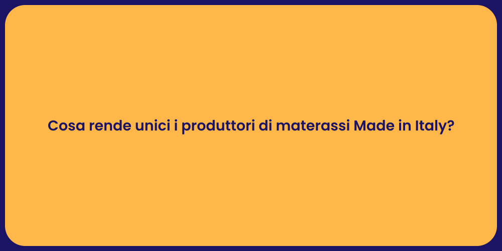 Cosa rende unici i produttori di materassi Made in Italy?