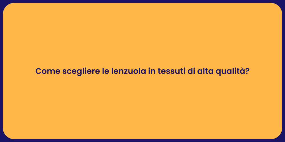 Come scegliere le lenzuola in tessuti di alta qualità?
