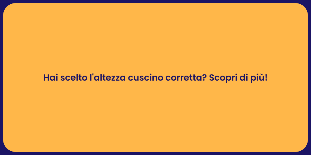 Hai scelto l'altezza cuscino corretta? Scopri di più!