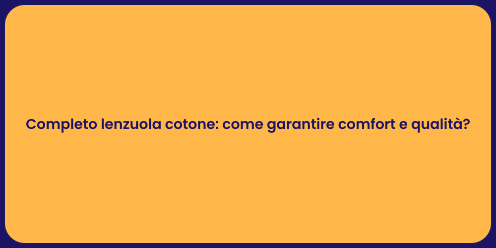 Completo lenzuola cotone: come garantire comfort e qualità?