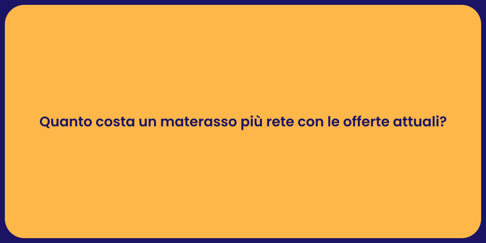 Quanto costa un materasso più rete con le offerte attuali?