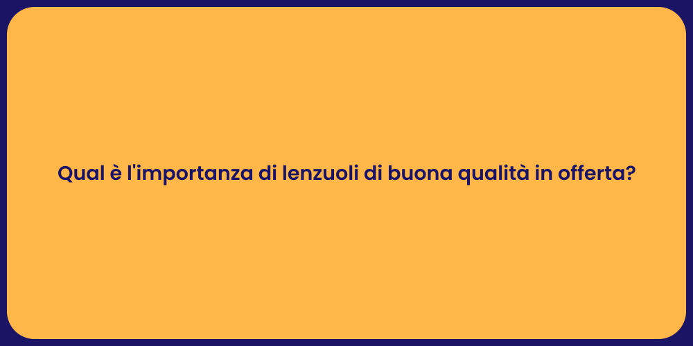 Qual è l'importanza di lenzuoli di buona qualità in offerta?