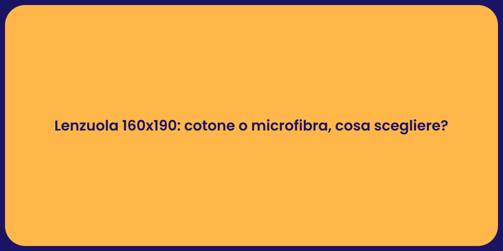 Lenzuola 160x190: cotone o microfibra, cosa scegliere?