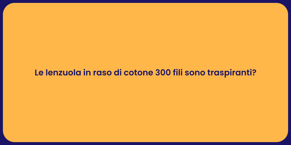 Le lenzuola in raso di cotone 300 fili sono traspiranti?