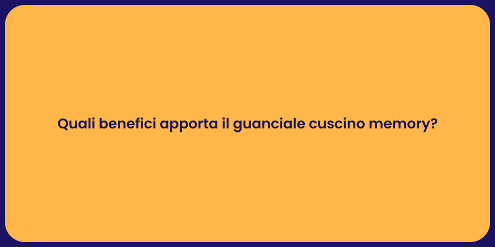 Quali benefici apporta il guanciale cuscino memory?