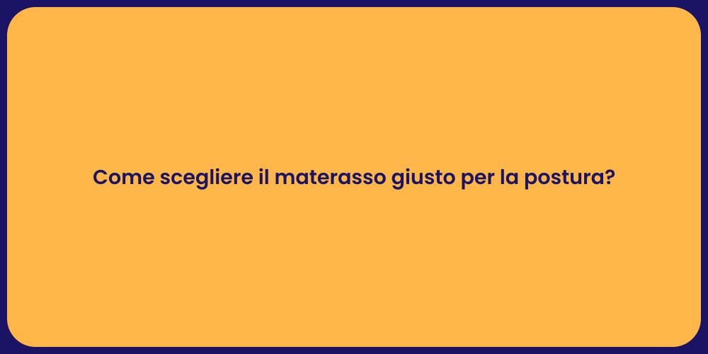 Come scegliere il materasso giusto per la postura?
