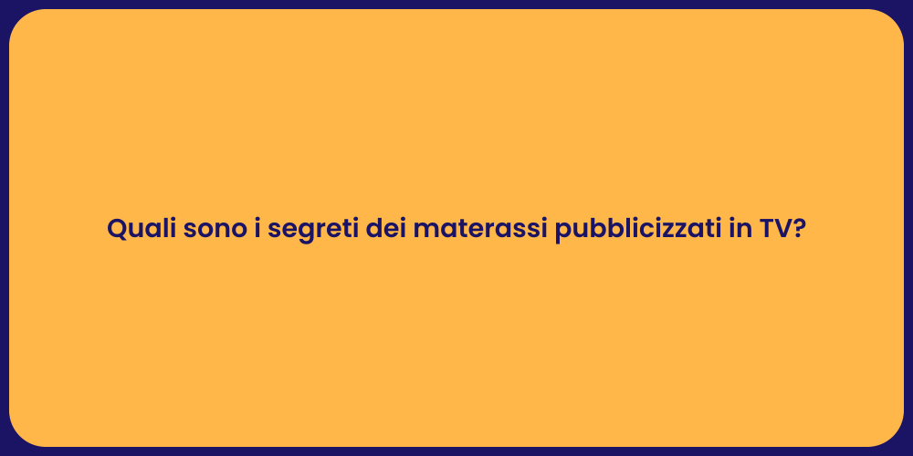 Quali sono i segreti dei materassi pubblicizzati in TV?