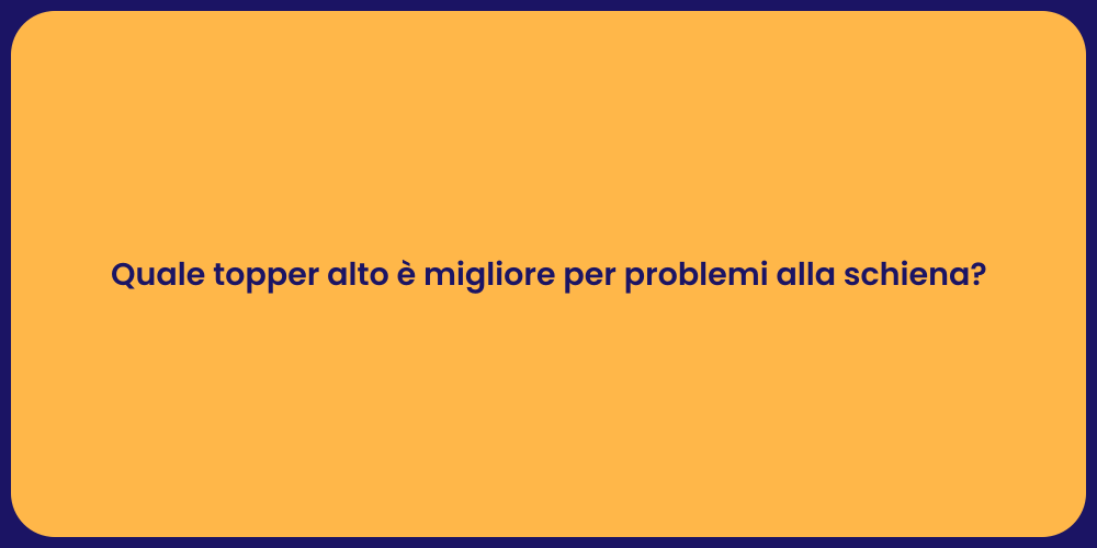 Quale topper alto è migliore per problemi alla schiena?