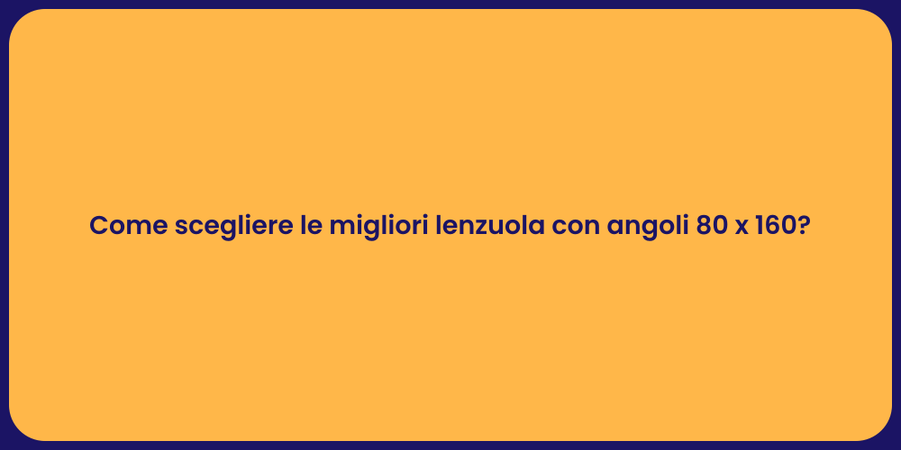 Come scegliere le migliori lenzuola con angoli 80 x 160?