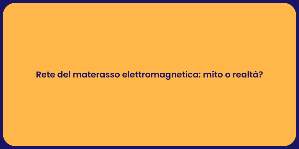 Rete del materasso elettromagnetica: mito o realtà?