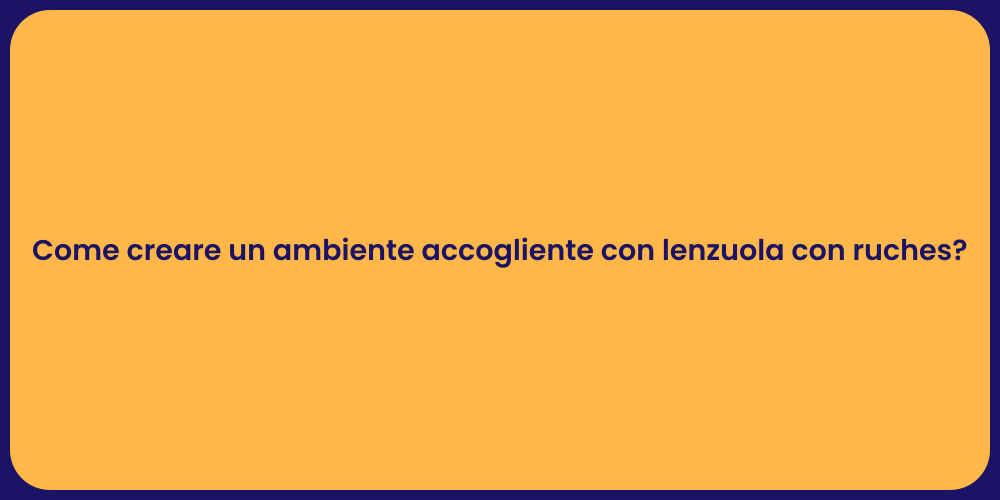 Come creare un ambiente accogliente con lenzuola con ruches?