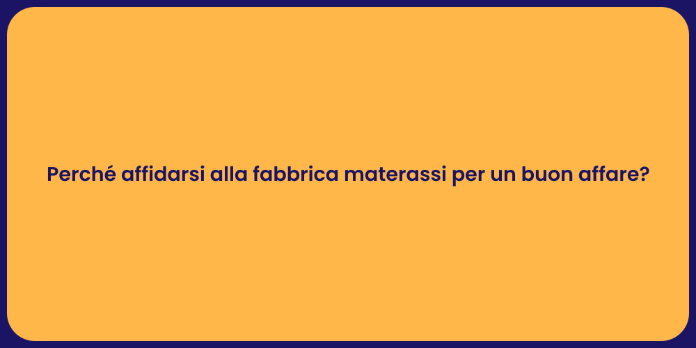 Perché affidarsi alla fabbrica materassi per un buon affare?