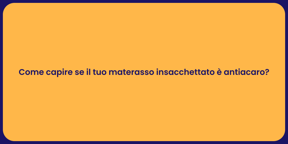Come capire se il tuo materasso insacchettato è antiacaro?