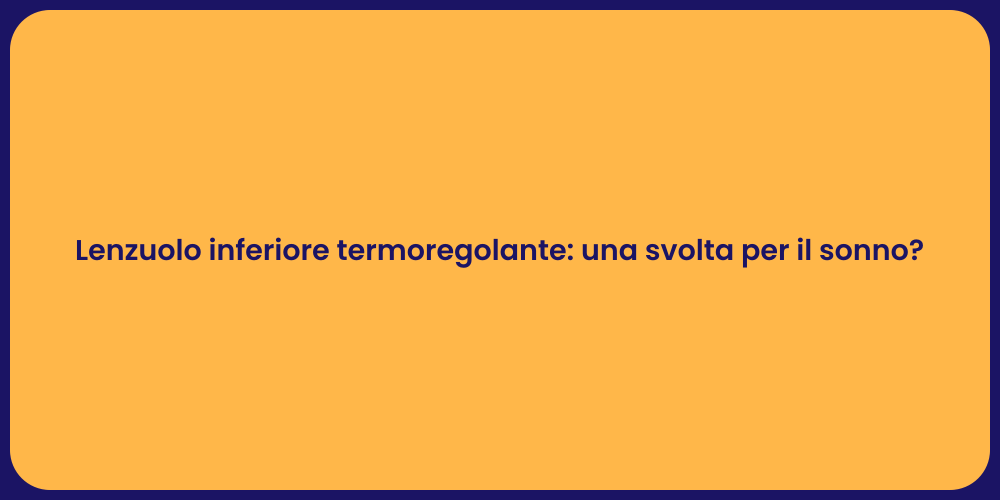 Lenzuolo inferiore termoregolante: una svolta per il sonno?