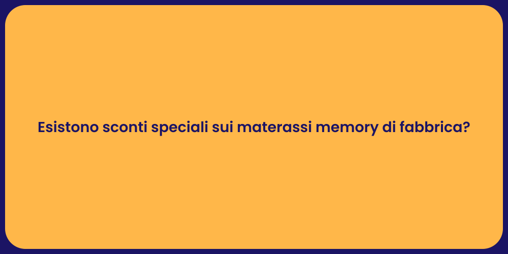 Esistono sconti speciali sui materassi memory di fabbrica?