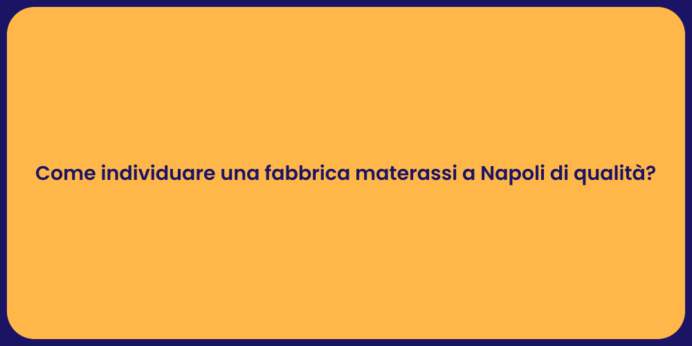 Come individuare una fabbrica materassi a Napoli di qualità?